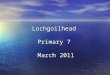 Lochgoilhead  Primary 7  March 2011