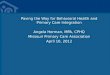 Paving the Way for Behavioral Health and Primary Care Integration Angela Herman, MPA, CPHQ