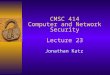 CMSC 414 Computer and Network Security Lecture 23