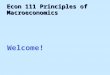 Econ  111  Principles of  Macroeconomics