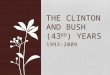 The Clinton and Bush (43 rd ) Years