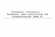 Proteomics Informatics –  Databases, data repositories and standardization  (Week 8)