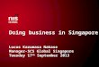 Doing business in Singapore Lucas  K azumasa N akase Manager-SCS  G lobal  S ingapore