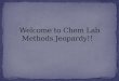Welcome to  Chem  Lab Methods Jeopardy!!