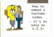 How to embed a YouTube video  – it’s as easy as 1,2,3!