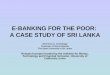 E-BANKING FOR THE POOR:  A CASE STUDY OF SRI LANKA