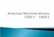 American Maritime History 1600’s – 1860’s