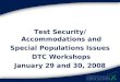 Test Security/ Accommodations and  Special Populations Issues DTC Workshops