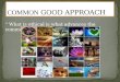 COMMON  GOOD APPROACH