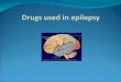 Drugs used in epilepsy