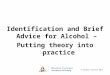 Identification and Brief Advice for Alcohol –  Putting theory into practice