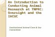 An Introduction to Conducting Animal Research at TNPRC:  Oversight and the IACUC