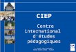 CIEP  Centre international  d’études pédagogiques