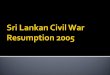 Sri Lankan Civil War Resumption 2005