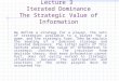Lecture 3  Iterated Dominance The Strategic Value of Information