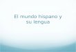 El mundo hispano y su lengua