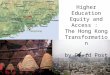 Higher Education Equity and Access :  The Hong Kong Transformation by David Post