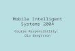 Mobile Intelligent Systems 2004