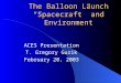 The Balloon Launch “Spacecraft” and Environment