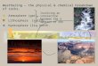 Weathering – the physical & chemical breakdown of rocks.   Atmosphere (gas)