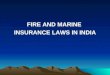 FIRE AND MARINE  INSURANCE LAWS IN INDIA