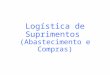 Logística de Suprimentos   (Abastecimento e Compras)