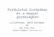 Fordulatok Európában és a magyar gazdaságban