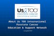 About Us TOO International Prostate Cancer Education & Support Network Last updated 3.15.07