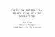 OVERVIEW AUSTRALIAN  BLACK COAL MINING OPERATIONS
