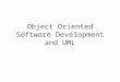 Object Oriented Software Development and UML