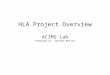 HLA Project Overview ACIMS Lab Prepared by: Saurabh Mittal