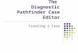 The  Diagnostic Pathfinder Case Editor