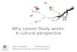 Why Lesson Study  works: A cultural perspective