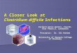 A  Closer Look at  Clostridium  difficile Infections