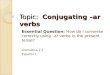 Topic:   Conjugating –ar verbs