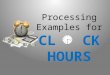 Processing Examples for CL   CK HOURS