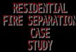 RESIDENTIAL FIRE SEPARATION CASE STUDY