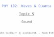 PHY 102: Waves & Quanta Topic 5 Sound John Cockburn (j.cockburn@... Room E15)