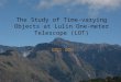 The Study of Time-varying Objects at Lulin One-meter Telescope (LOT)