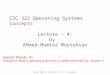 CSC 322 Operating Systems Concepts Lecture - 4: b y   Ahmed Mumtaz Mustehsan