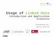 Usage of Linked  Data Introduction and Application  Scenarios