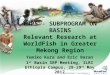 CRP5 - SUBPROGRAM ON BASINS Relevant Research at WorldFish in Greater Mekong Region