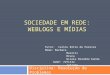 Sociedade em Rede: Weblogs  e mídias