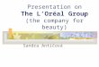 Presentation on The L‘Oréal Group (the company for beauty)