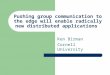 Pushing group communication to the edge will enable radically new distributed applications