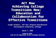 ACT Now Achieving College Transitions Now:   Education and Collaboration for Effective Transitions