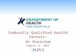 Federally Qualified Health Centers: An Overview August 13, 2014