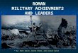 ROMAN MILITARY ACHIEVMENTS  AND LEADERS