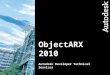 ObjectARX  2010  Autodesk Developer Technical Services