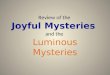 Review of the  Joyful Mysteries  and the  Luminous Mysteries